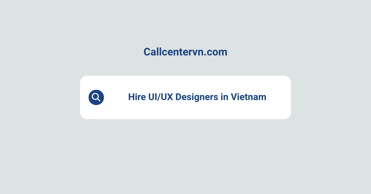 Hire UI/UX Designers in Vietnam | Save Up to 70% on Staffing Costs
